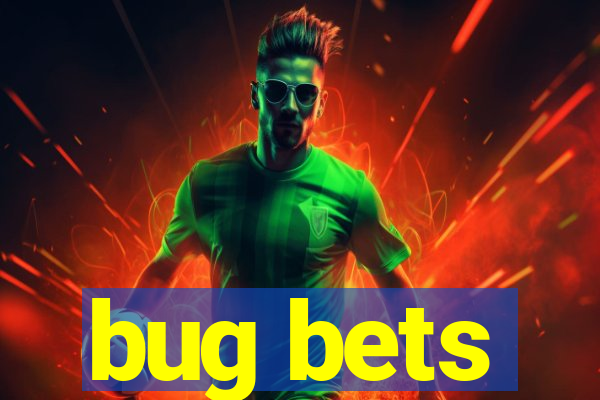 bug bets